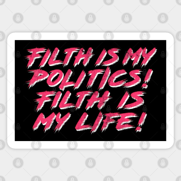 Filth is my politics! Filth is my life! Sticker by DankFutura